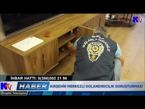 KIRŞEHİR MERKEZLİ DOLANDIRICILIK SORUŞTURMASI
