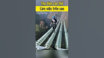 Nghề thợ điện cao thế nguy hiểm như thế nào #congkienthuc