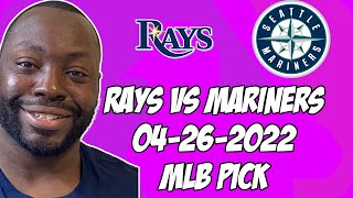 MLB Pick Today Tampa Bay Rays vs Seattle Mariners 4/26/22 MLB Betting Pick and Prediction