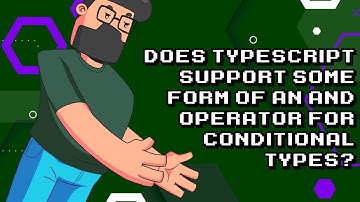 TypeScript Conditional Types: How to Use AND Operator?