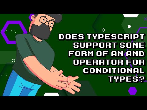 TypeScript Conditional Types: How to Use AND Operator?