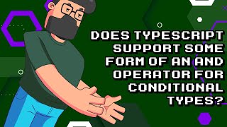 TypeScript Conditional Types: How to Use AND Operator?