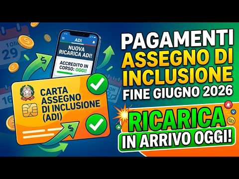Video Pagamenti Assegno di Inclusione Fine Giugno 2026: Ricarica in Arrivo Oggi!
