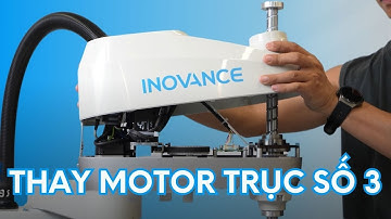 Bài 4: Hướng dẫn thay Motor trục số 3 | Robot SCARA Inovance