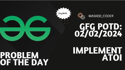 #49 | Implement Atoi | gfg potd | 02-02-2024 | GFG Problem Of The Day