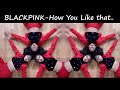 Blackpink  how you like that  dance performance  pacemakers