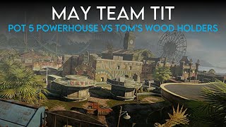 Pot 5 Powerhouse VS Tom's Wood Holders - Group Stage - May Team T.I.T