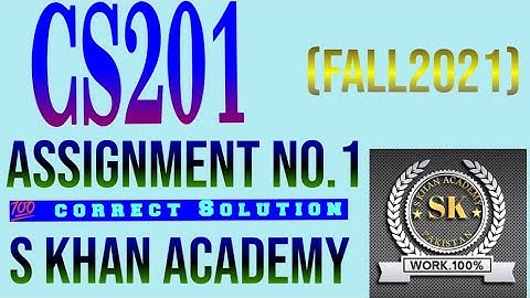 CS201 Assignment no 1 fall 2021 correct solution |100% correct solution||S KHAN ACADEMY||