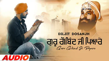 Guru Gobind Ji Pyare (Audio Lyrical) | Diljit Dosanjh | Latest Punjabi Devotional Songs 2022