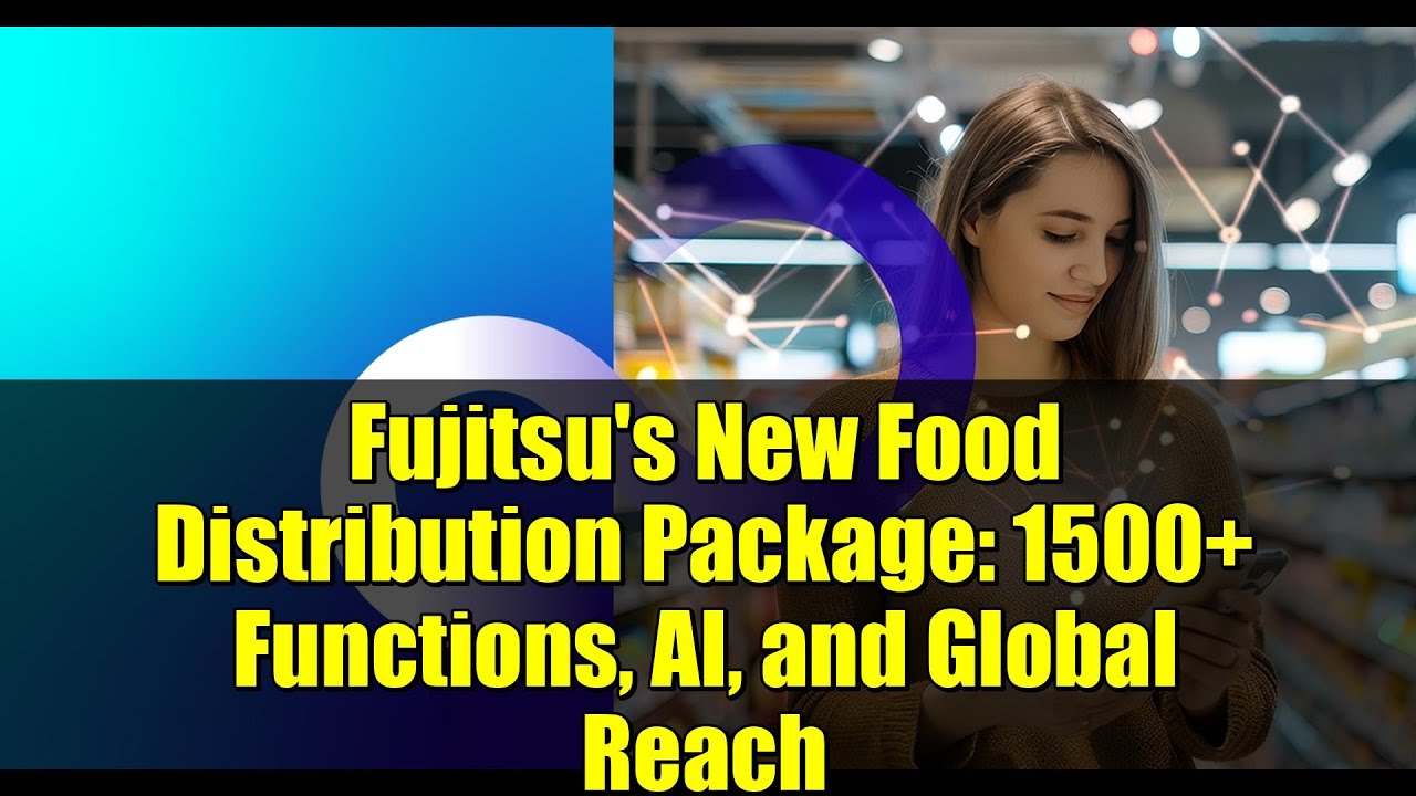 Fujitsu's New Food Distribution Package: 1500+ Functions, AI, and Global Reach