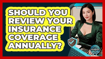 Should You Review Your Insurance Coverage Annually? - InsuranceGuide360.com