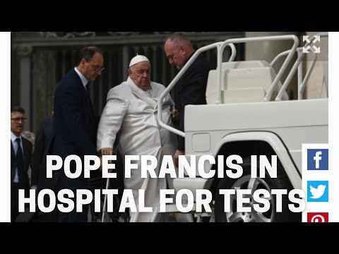 Pope Francis in hospital for tests