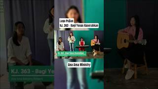 Download Lagu KJ. 363 - Bagi Yesus Kuserahkan | Ana Ama Ministry #ibadah #cover #pujiankelegaan #ibadahkristen MP3