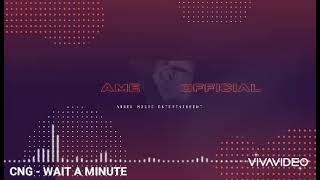 WAIT A MINUTE BY CNG (PROMO VIDEO) BY AME