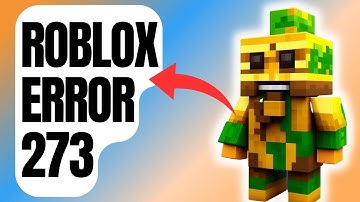 How To Fix Roblox Error 273 [Updated 2024]