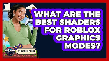 What Are The Best Shaders For Roblox Graphics Modes? - Open World Tycoons