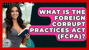 What Is The Foreign Corrupt Practices Act (FCPA)? - Learn As An Adult