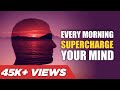 Every Morning, SUPERCHARGE Your MIND | Sneh Desai