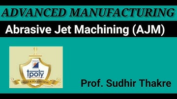 Abrasive Jet Machining(AJM)- Principle, Set up,Process parameter Application....Prof. Sudhir Thakre