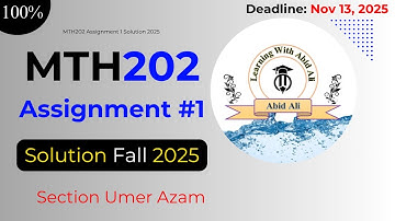 MTH202 Assignment 1 Solution 2025 | Fall 2025 | Section Umer Azam | Learning With Abid Ali