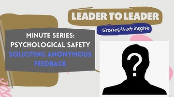 Minute Series: Psychological Safety - Soliciting Anonymous Feedback
