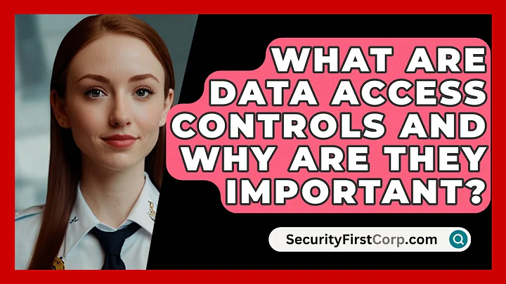 What Are Data Access Controls And Why Are They Important? - SecurityFirstCorp.com