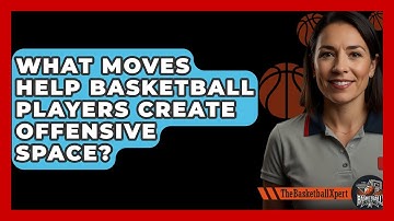What Moves Help Basketball Players Create Offensive Space? - The Basketball Xpert