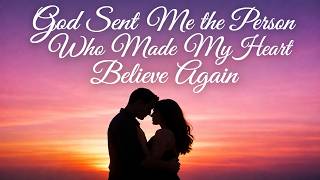 God Sent Me the Person Who Made My Heart Believe Again (LYRICS) | Godly Love Song for Lovers