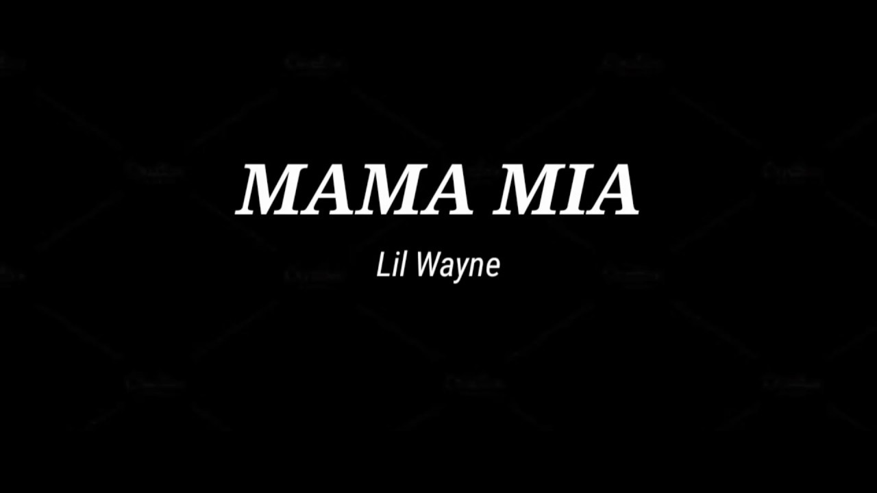 Lil Wayne Mama Mia Lyrics - YouTube