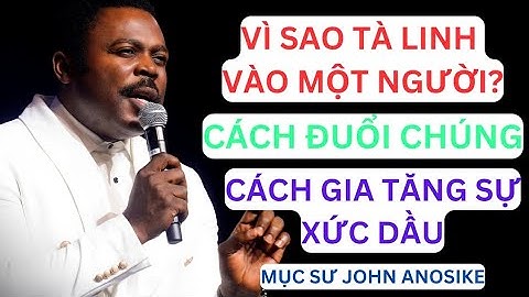 #6 Tổng Hợp Bài Giảng Xức Dầu Của Mục Sư John Anosike Về Sự Xức Dầu, Chữa Lành, Đuổi Quỷ