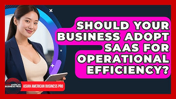 Should Your Business Adopt SaaS For Operational Efficiency? - Asian American Business Pros