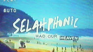 SELAHPHONIC - Had Our Heaven - Official Music Video