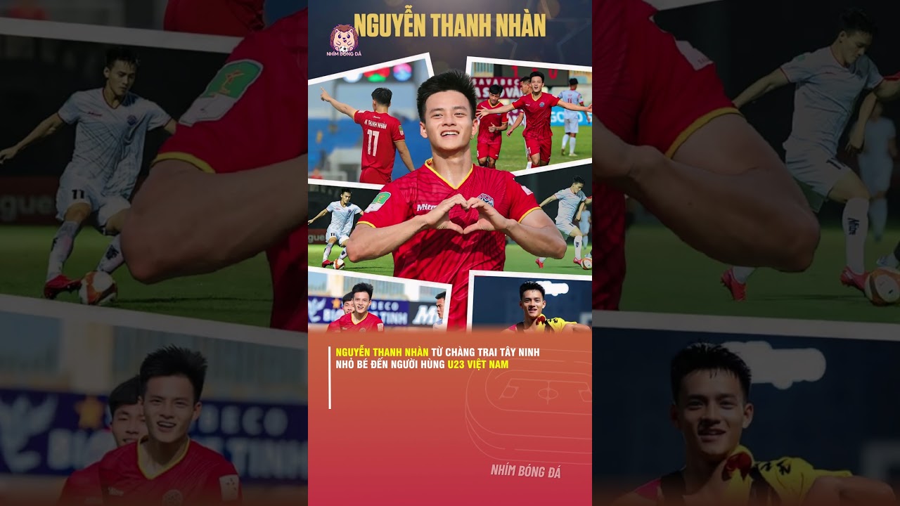 Nguyễn Thanh Nhàn Từ chàng trai Tây Ninh nhỏ bé đến người hùng U23 Việt Nam 