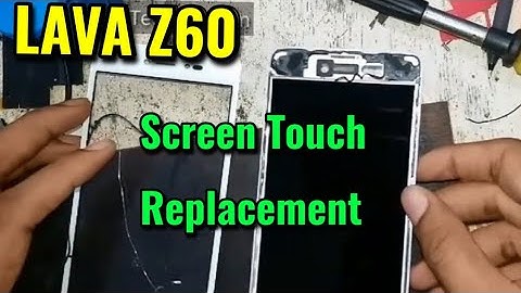 LAVA Z60 PDA Change or Screen Touch Replacement