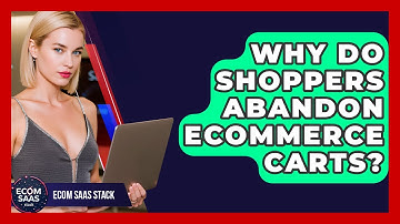 Why Do Shoppers Abandon eCommerce Carts? - Ecom SaaS Stack