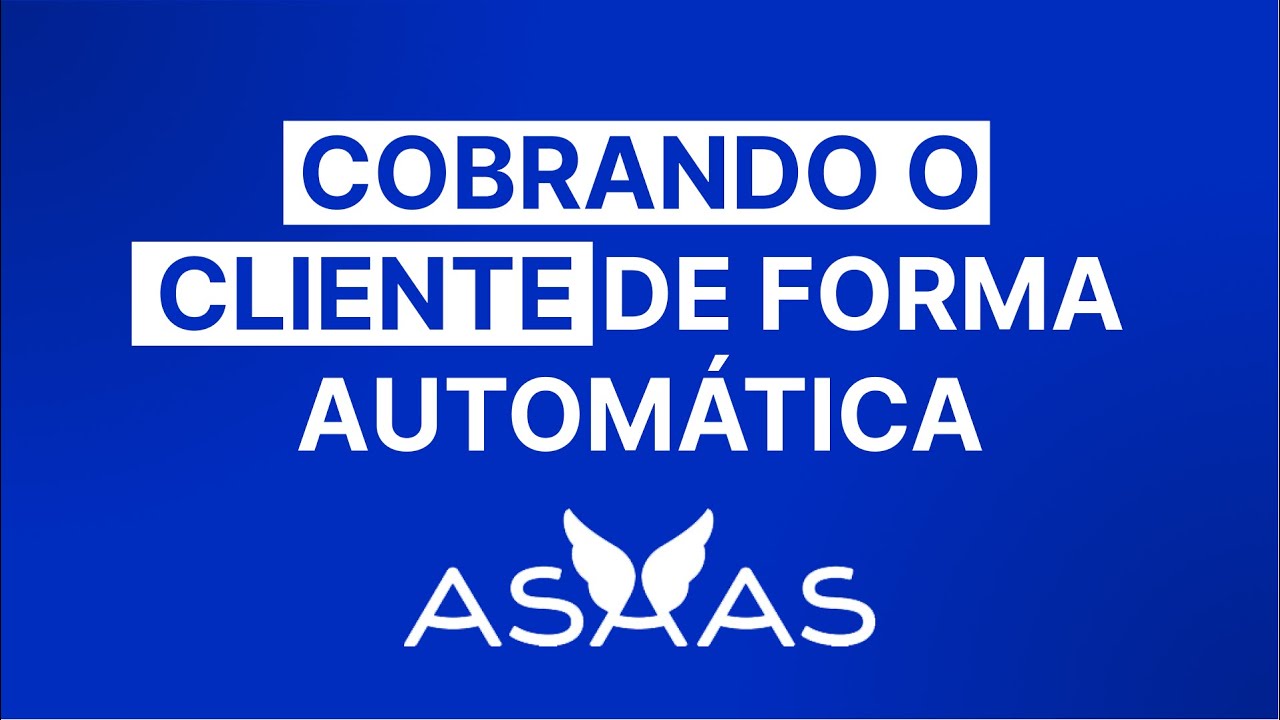  Update  COMO COBRAR O CLIENTE DE FORMA AUTOMÁTICA E RECORRENTE - ASAAS