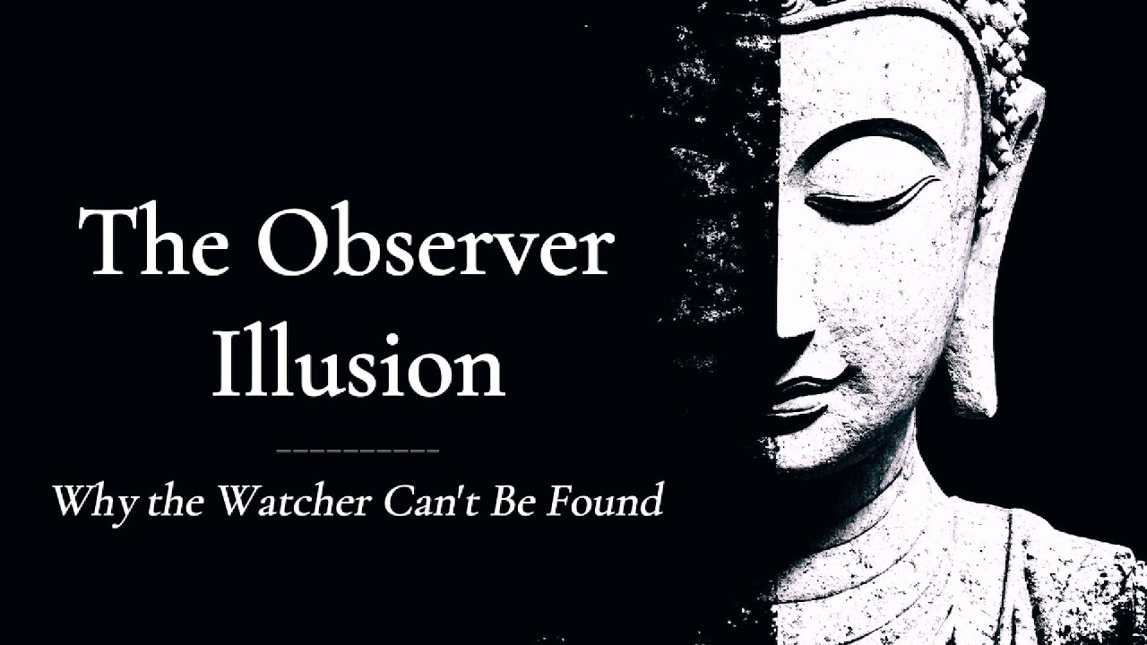 The Observer Illusion: Why the Watcher Can't Be Found | Buddhist Wisdom