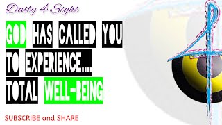 GOD HAS CALLED YOU TO EXPERIENCE.... TOTAL WELL-BEING