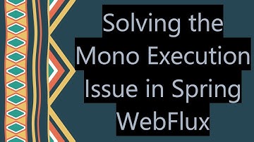 Solving the Mono Execution Issue in Spring WebFlux