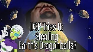 DSP Tries It - Stealing Earth's Dragonballs