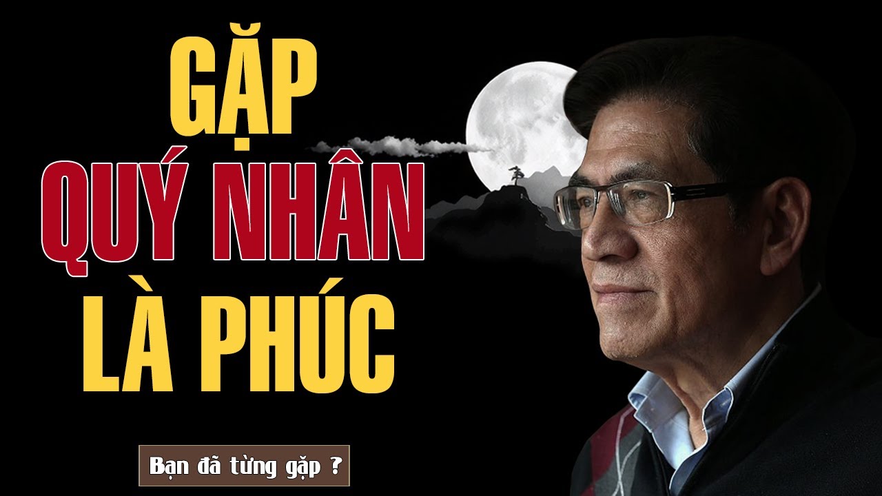 TRIẾT LÝ CỔ HỌC - Gặp Quý Nhân Là Phúc Lớn Nhất Đời Người | Giọng Đọc Nguyễn Ngọc Ngạn