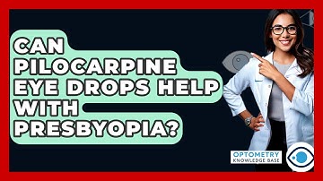 Can Pilocarpine Eye Drops Help With Presbyopia? - Optometry Knowledge Base