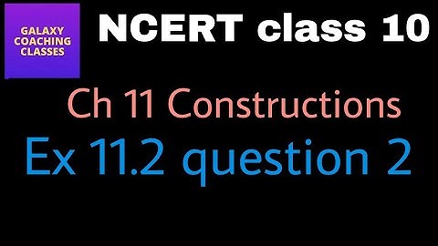 Cbse class 10 maths constructions ll Exercise 11.2 question 2