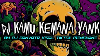 DJ KAMU KEMANA YANK X TANGKIS DANG BY DJ DANVATA VIRAL TIKTOK MENGKANE