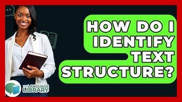How Do I Identify Text Structure? - The Language Library