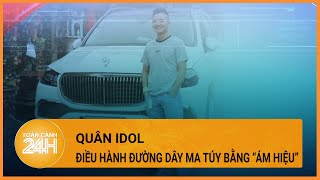 Trùm giang hồ “Quân Idol” và những tin nhắn bí mật với đàn em| Toàn cảnh 24h