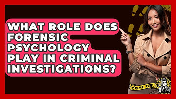 What Role Does Forensic Psychology Play In Criminal Investigations? - The Crime Reel