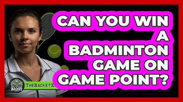 Can You Win A Badminton Game On Game Point?