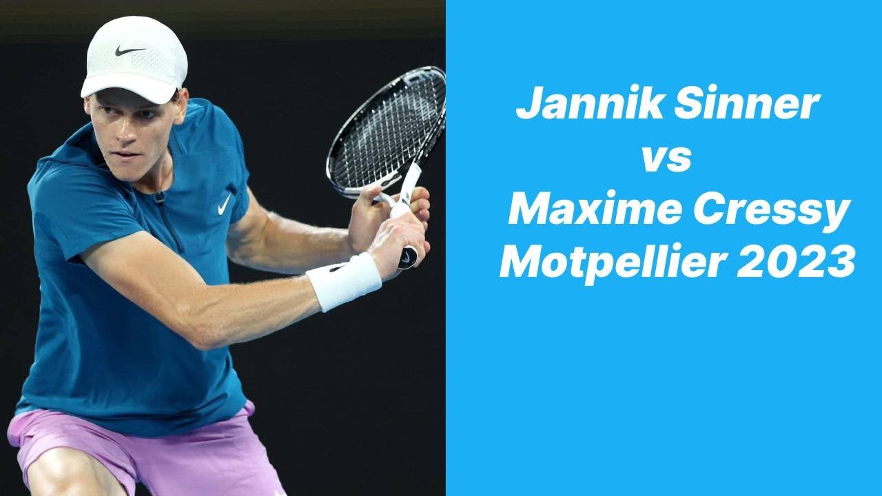 Jannik Sinner  vs  Maxime Cressy  Montpellier  2023