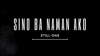 Sino Ba Naman Ako - Still One (Lyrics)